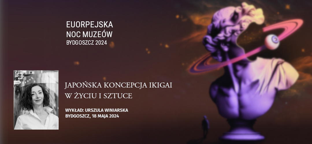 Europejska Noc Muzeów w Bydgoszczy z wykładem o Ikigai